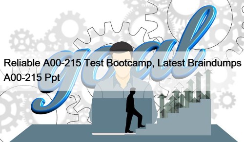 Reliable A00-215 Test Bootcamp, Latest Braindumps A00-215 Ppt
